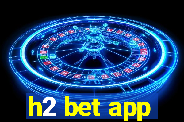 h2 bet app